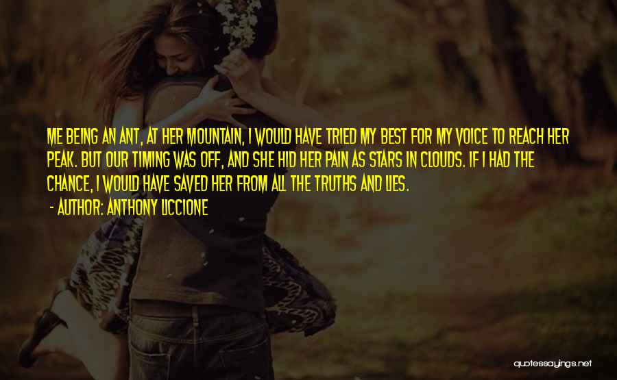 Anthony Liccione Quotes: Me Being An Ant, At Her Mountain, I Would Have Tried My Best For My Voice To Reach Her Peak.