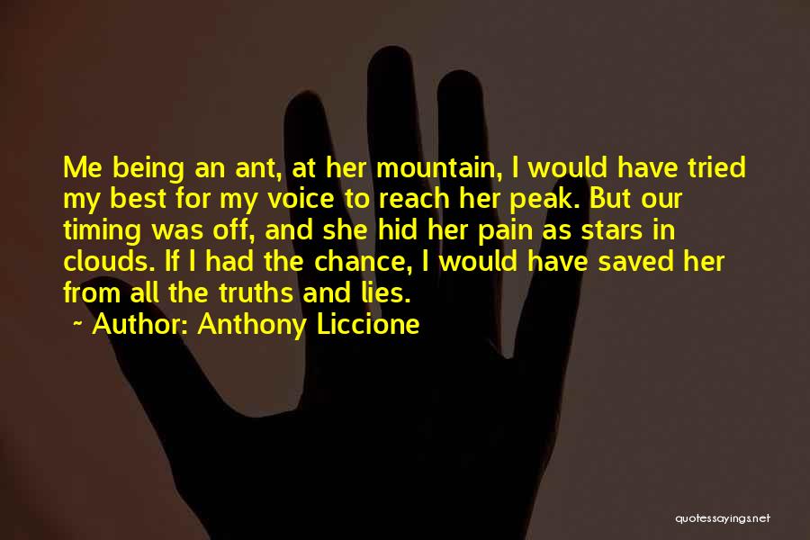 Anthony Liccione Quotes: Me Being An Ant, At Her Mountain, I Would Have Tried My Best For My Voice To Reach Her Peak.