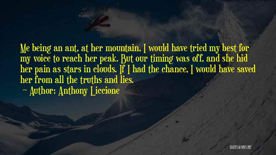 Anthony Liccione Quotes: Me Being An Ant, At Her Mountain, I Would Have Tried My Best For My Voice To Reach Her Peak.