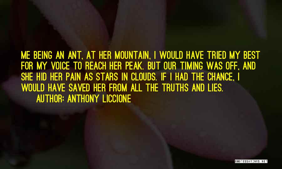 Anthony Liccione Quotes: Me Being An Ant, At Her Mountain, I Would Have Tried My Best For My Voice To Reach Her Peak.