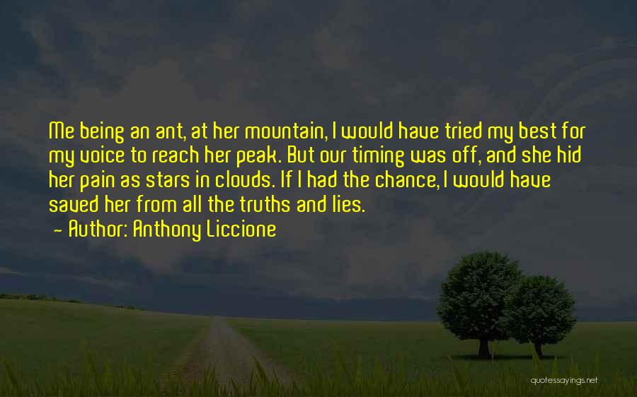 Anthony Liccione Quotes: Me Being An Ant, At Her Mountain, I Would Have Tried My Best For My Voice To Reach Her Peak.