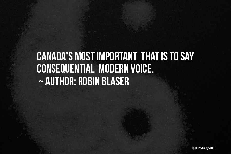 Robin Blaser Quotes: Canada's Most Important That Is To Say Consequential Modern Voice.