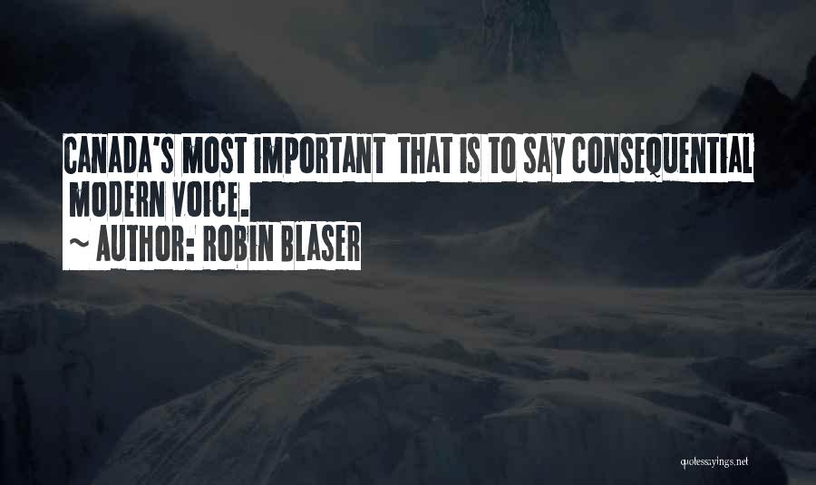Robin Blaser Quotes: Canada's Most Important That Is To Say Consequential Modern Voice.