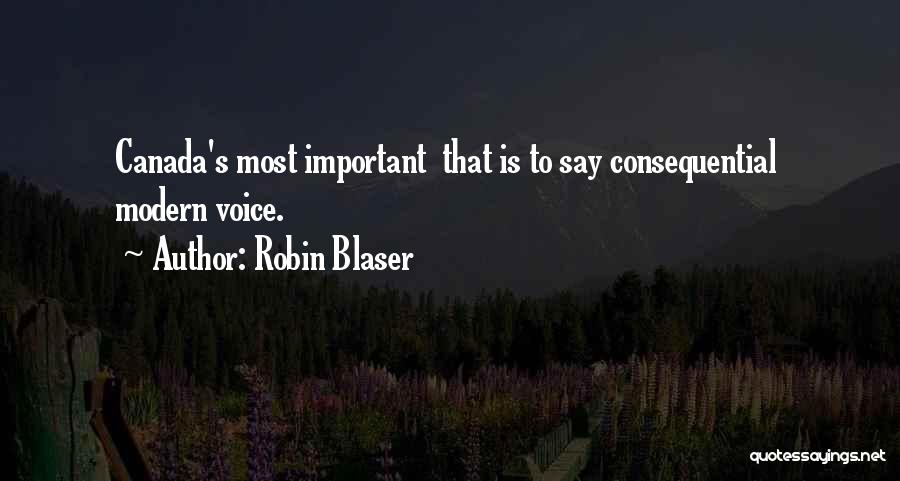 Robin Blaser Quotes: Canada's Most Important That Is To Say Consequential Modern Voice.