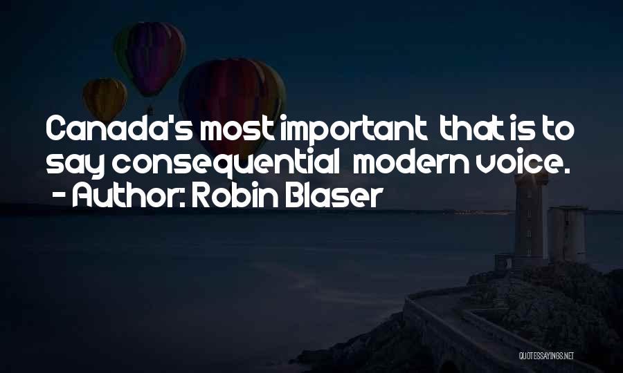 Robin Blaser Quotes: Canada's Most Important That Is To Say Consequential Modern Voice.