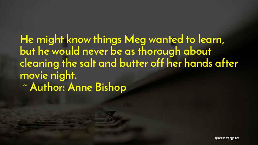 Anne Bishop Quotes: He Might Know Things Meg Wanted To Learn, But He Would Never Be As Thorough About Cleaning The Salt And