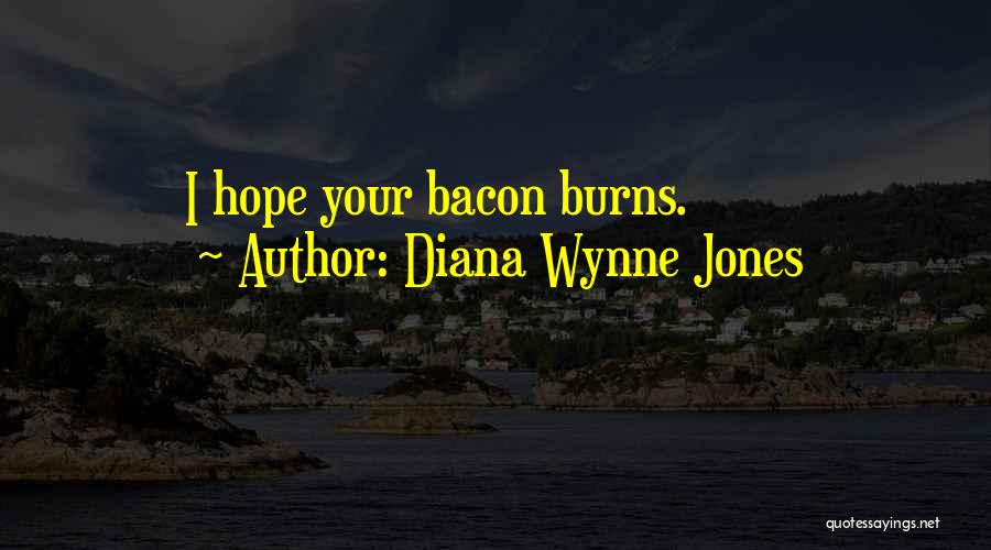 Diana Wynne Jones Quotes: I Hope Your Bacon Burns.