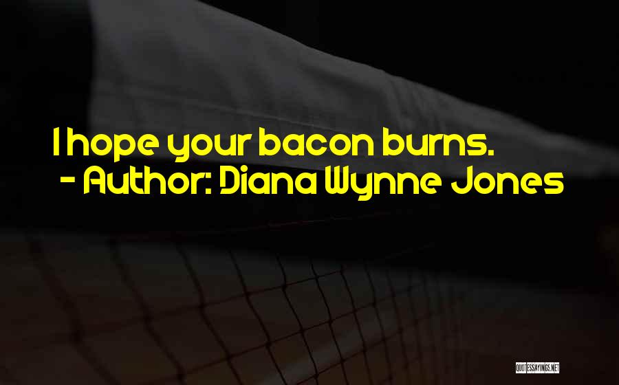 Diana Wynne Jones Quotes: I Hope Your Bacon Burns.