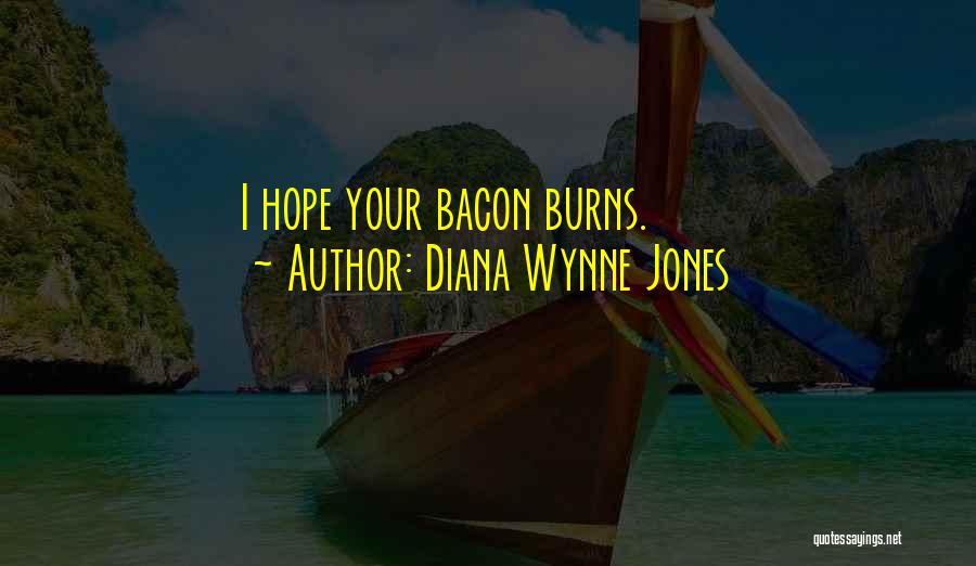 Diana Wynne Jones Quotes: I Hope Your Bacon Burns.