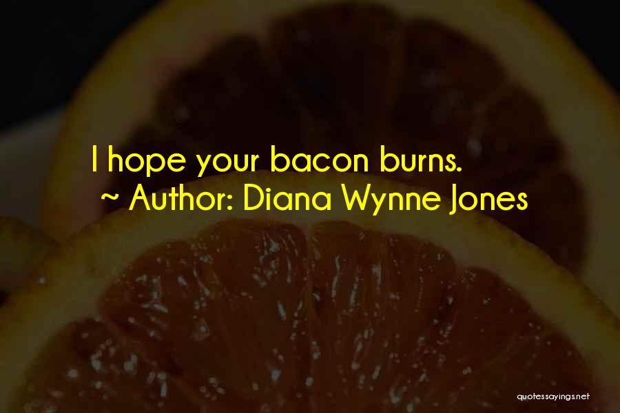 Diana Wynne Jones Quotes: I Hope Your Bacon Burns.