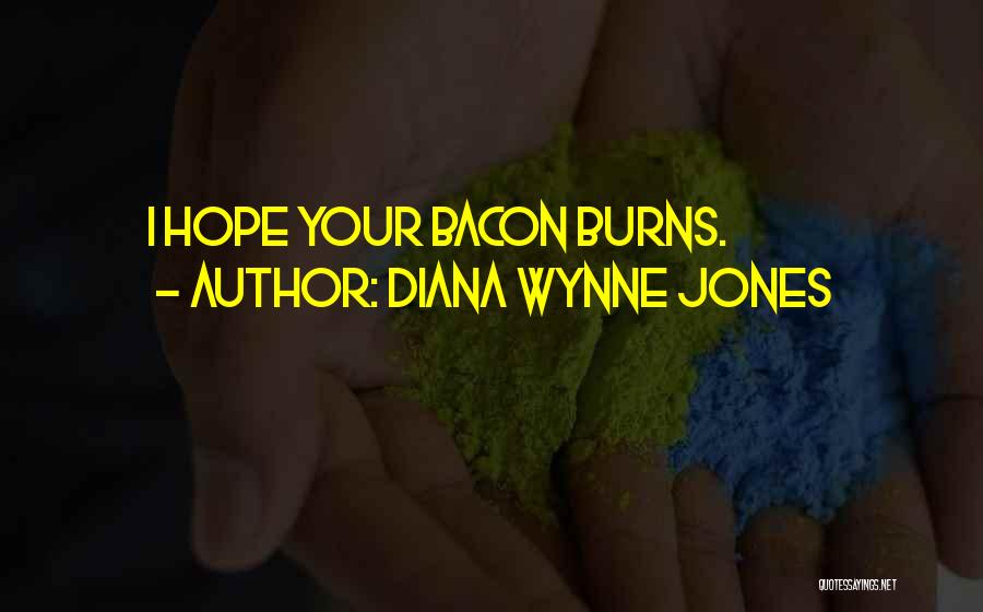 Diana Wynne Jones Quotes: I Hope Your Bacon Burns.