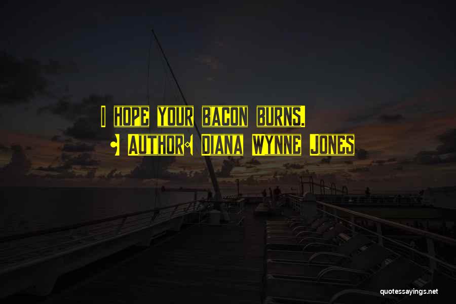 Diana Wynne Jones Quotes: I Hope Your Bacon Burns.