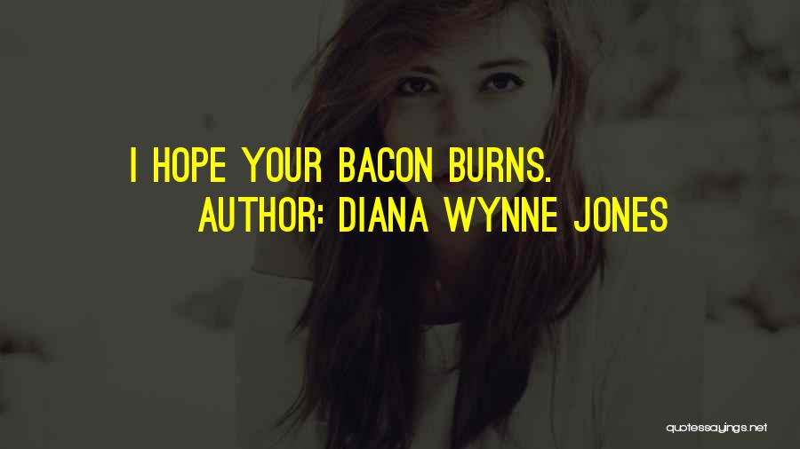 Diana Wynne Jones Quotes: I Hope Your Bacon Burns.