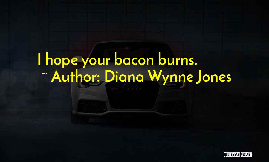 Diana Wynne Jones Quotes: I Hope Your Bacon Burns.