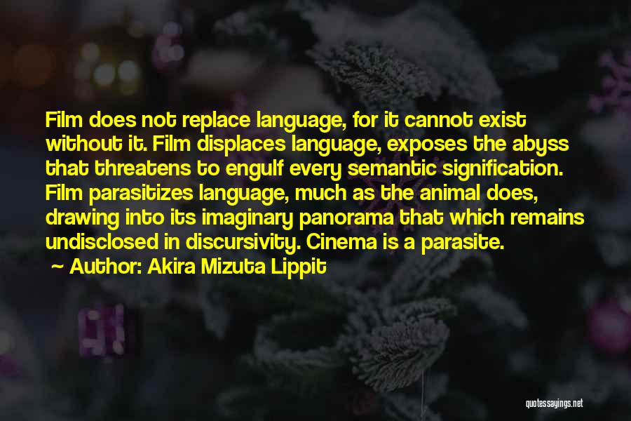 Akira Mizuta Lippit Quotes: Film Does Not Replace Language, For It Cannot Exist Without It. Film Displaces Language, Exposes The Abyss That Threatens To