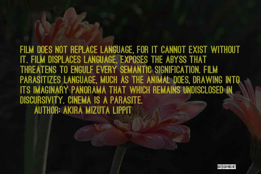 Akira Mizuta Lippit Quotes: Film Does Not Replace Language, For It Cannot Exist Without It. Film Displaces Language, Exposes The Abyss That Threatens To