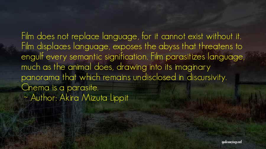 Akira Mizuta Lippit Quotes: Film Does Not Replace Language, For It Cannot Exist Without It. Film Displaces Language, Exposes The Abyss That Threatens To
