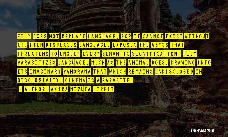 Akira Mizuta Lippit Quotes: Film Does Not Replace Language, For It Cannot Exist Without It. Film Displaces Language, Exposes The Abyss That Threatens To