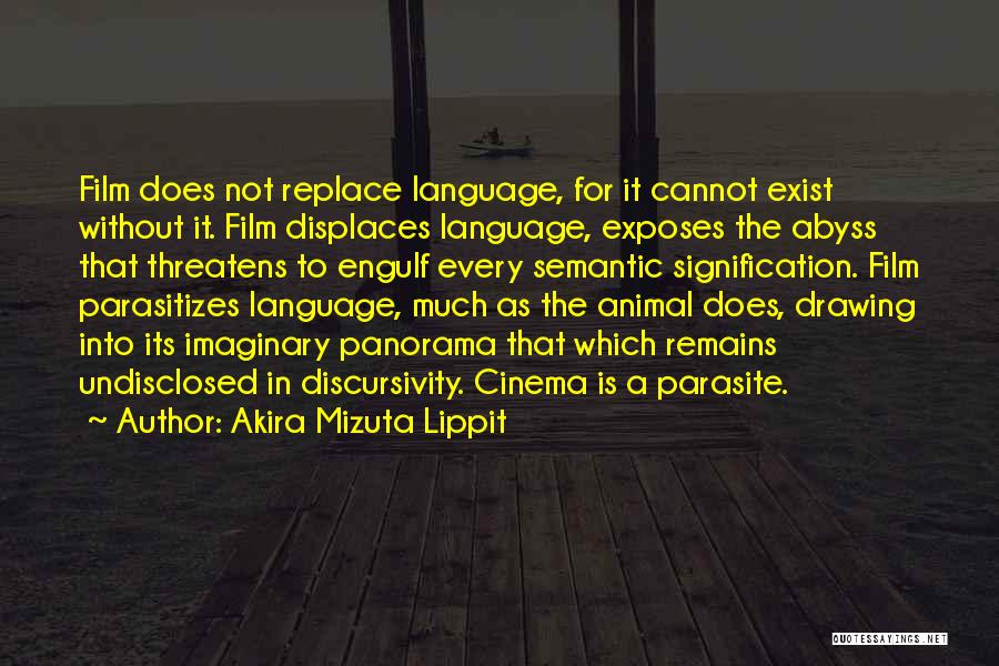 Akira Mizuta Lippit Quotes: Film Does Not Replace Language, For It Cannot Exist Without It. Film Displaces Language, Exposes The Abyss That Threatens To