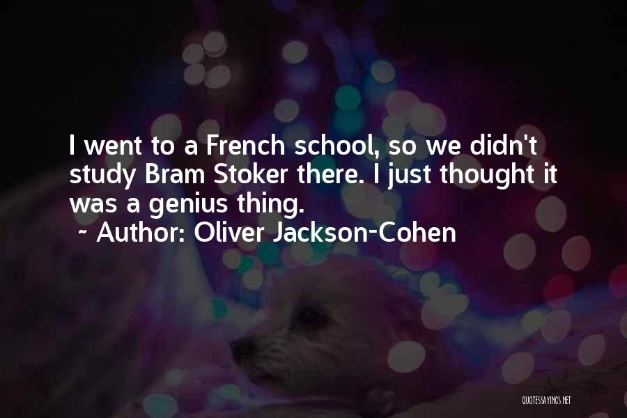 Oliver Jackson-Cohen Quotes: I Went To A French School, So We Didn't Study Bram Stoker There. I Just Thought It Was A Genius