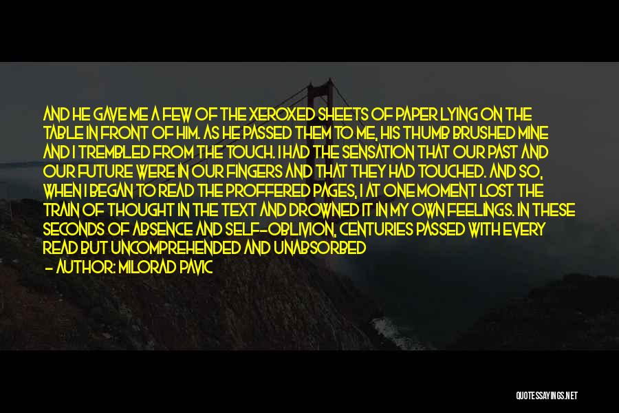 Milorad Pavic Quotes: And He Gave Me A Few Of The Xeroxed Sheets Of Paper Lying On The Table In Front Of Him.