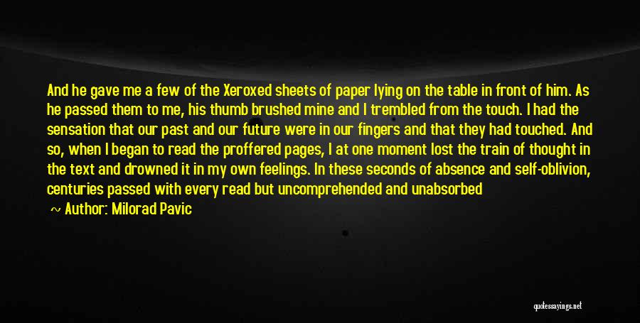 Milorad Pavic Quotes: And He Gave Me A Few Of The Xeroxed Sheets Of Paper Lying On The Table In Front Of Him.