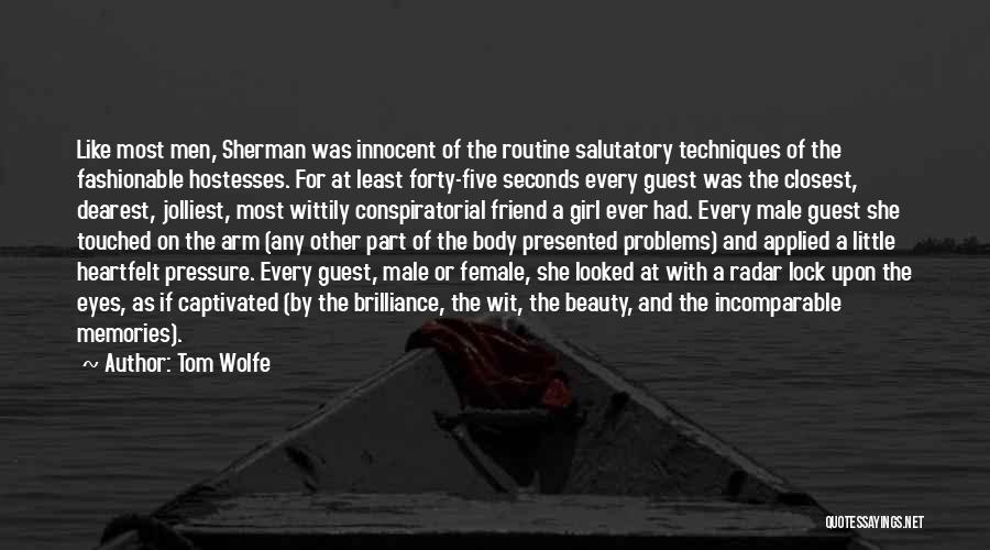 Tom Wolfe Quotes: Like Most Men, Sherman Was Innocent Of The Routine Salutatory Techniques Of The Fashionable Hostesses. For At Least Forty-five Seconds