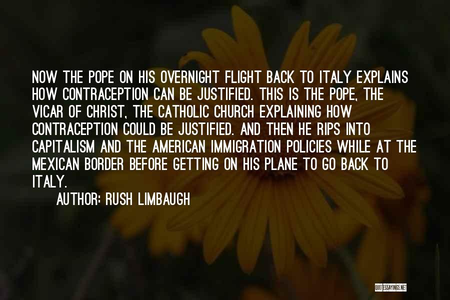 Rush Limbaugh Quotes: Now The Pope On His Overnight Flight Back To Italy Explains How Contraception Can Be Justified. This Is The Pope,