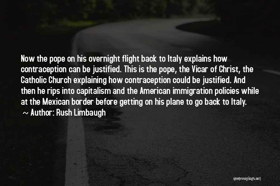 Rush Limbaugh Quotes: Now The Pope On His Overnight Flight Back To Italy Explains How Contraception Can Be Justified. This Is The Pope,