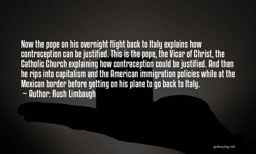 Rush Limbaugh Quotes: Now The Pope On His Overnight Flight Back To Italy Explains How Contraception Can Be Justified. This Is The Pope,