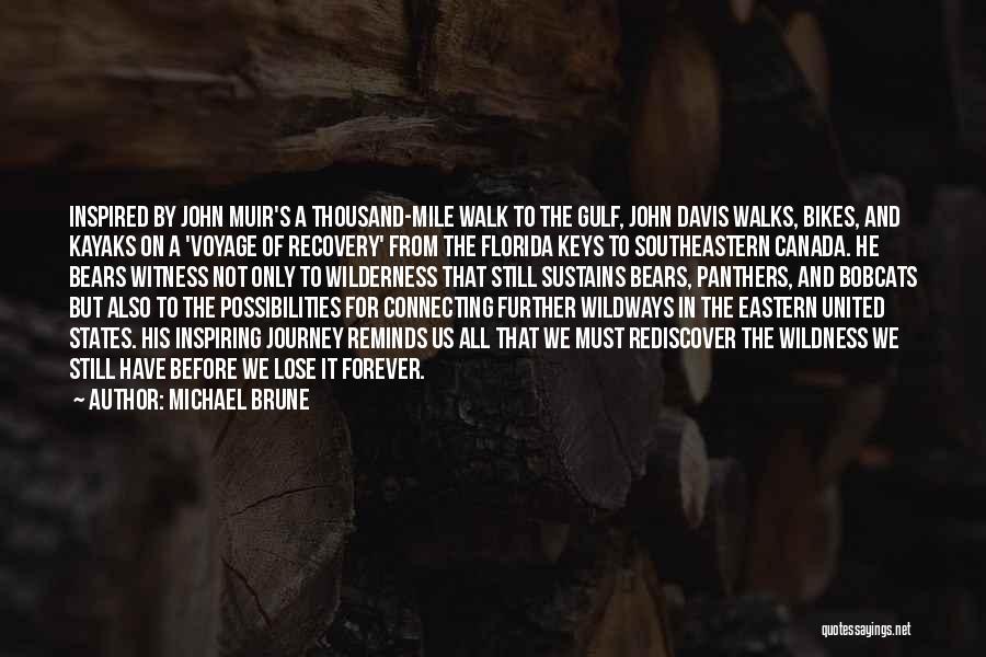 Michael Brune Quotes: Inspired By John Muir's A Thousand-mile Walk To The Gulf, John Davis Walks, Bikes, And Kayaks On A 'voyage Of