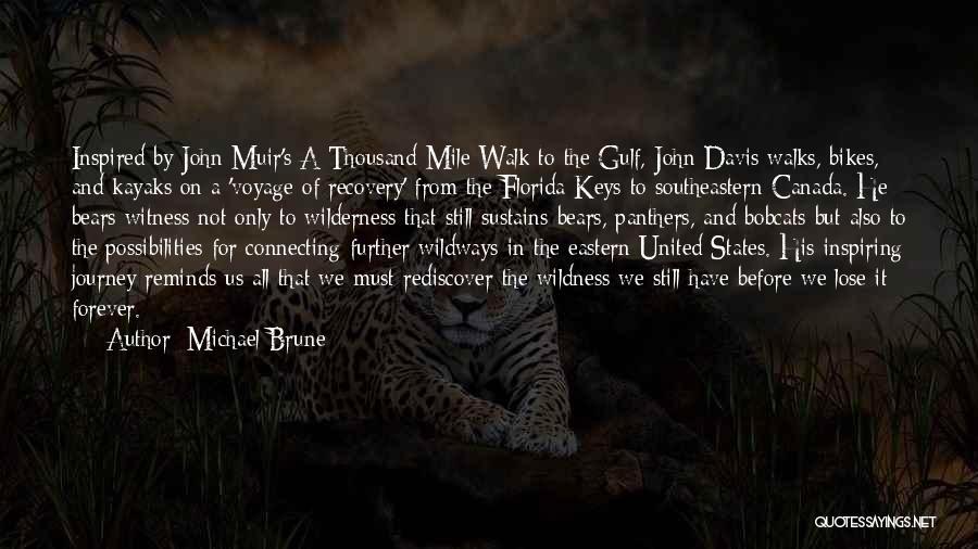 Michael Brune Quotes: Inspired By John Muir's A Thousand-mile Walk To The Gulf, John Davis Walks, Bikes, And Kayaks On A 'voyage Of