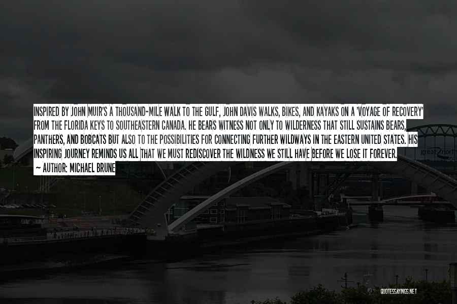 Michael Brune Quotes: Inspired By John Muir's A Thousand-mile Walk To The Gulf, John Davis Walks, Bikes, And Kayaks On A 'voyage Of