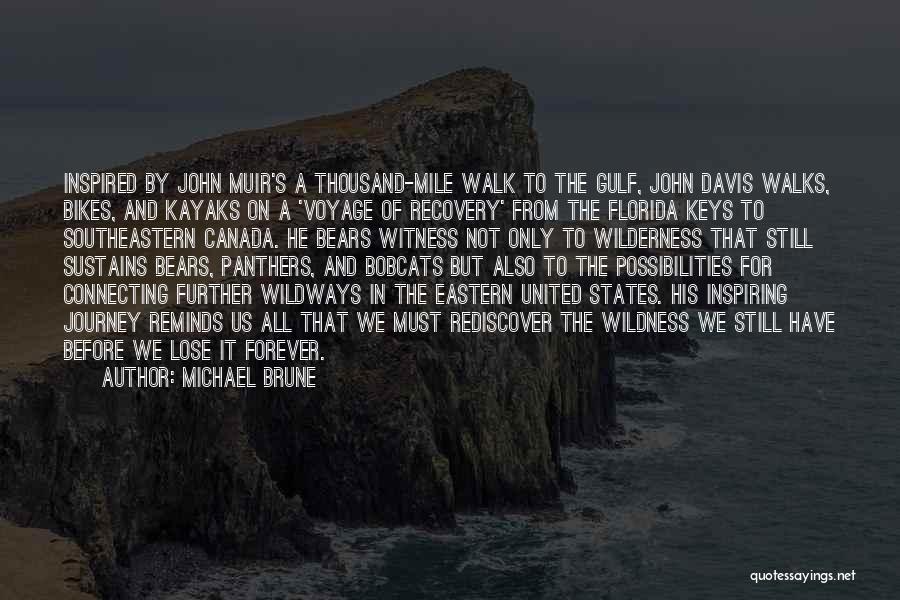 Michael Brune Quotes: Inspired By John Muir's A Thousand-mile Walk To The Gulf, John Davis Walks, Bikes, And Kayaks On A 'voyage Of