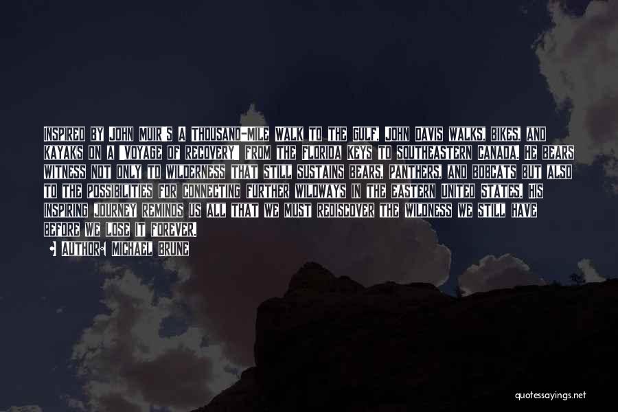 Michael Brune Quotes: Inspired By John Muir's A Thousand-mile Walk To The Gulf, John Davis Walks, Bikes, And Kayaks On A 'voyage Of