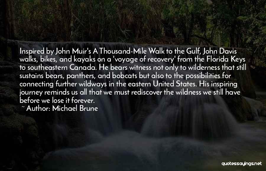 Michael Brune Quotes: Inspired By John Muir's A Thousand-mile Walk To The Gulf, John Davis Walks, Bikes, And Kayaks On A 'voyage Of