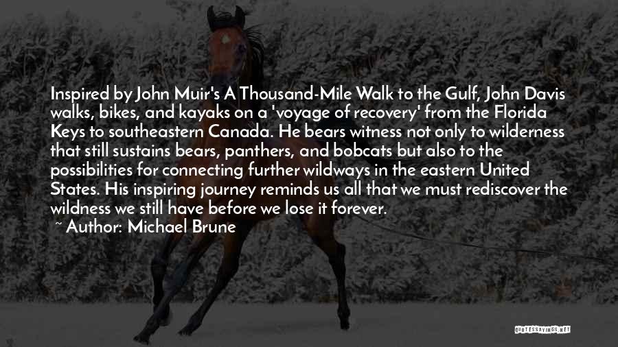 Michael Brune Quotes: Inspired By John Muir's A Thousand-mile Walk To The Gulf, John Davis Walks, Bikes, And Kayaks On A 'voyage Of