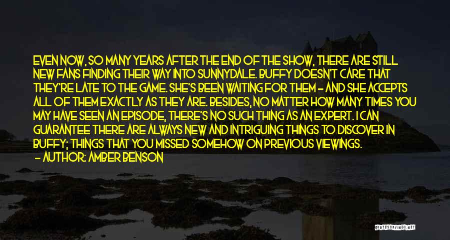 Amber Benson Quotes: Even Now, So Many Years After The End Of The Show, There Are Still New Fans Finding Their Way Into