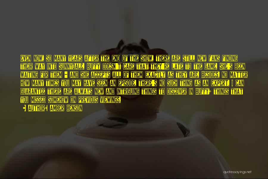 Amber Benson Quotes: Even Now, So Many Years After The End Of The Show, There Are Still New Fans Finding Their Way Into