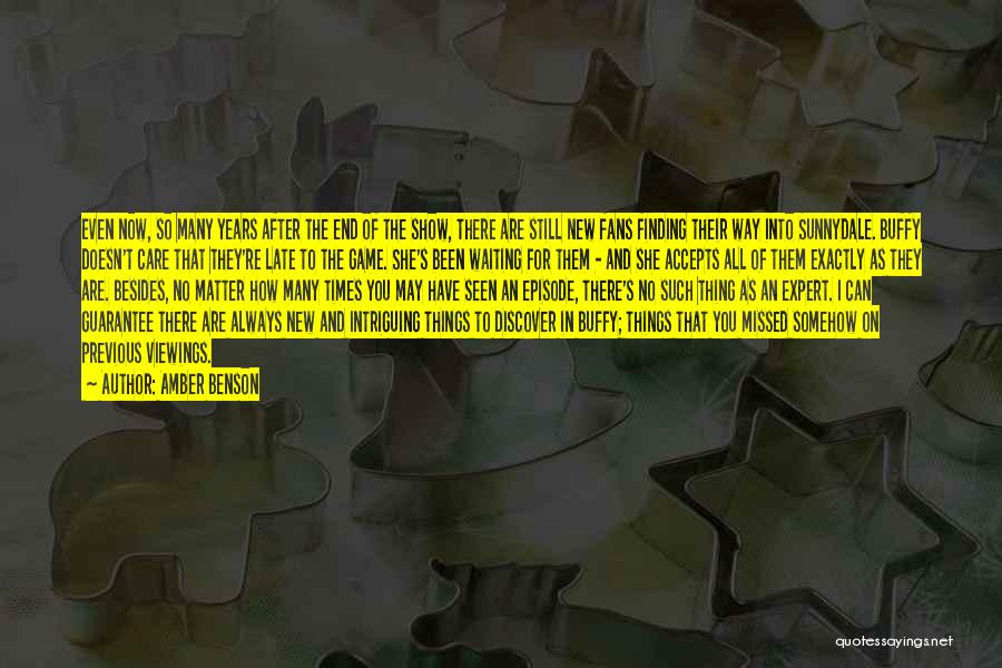 Amber Benson Quotes: Even Now, So Many Years After The End Of The Show, There Are Still New Fans Finding Their Way Into