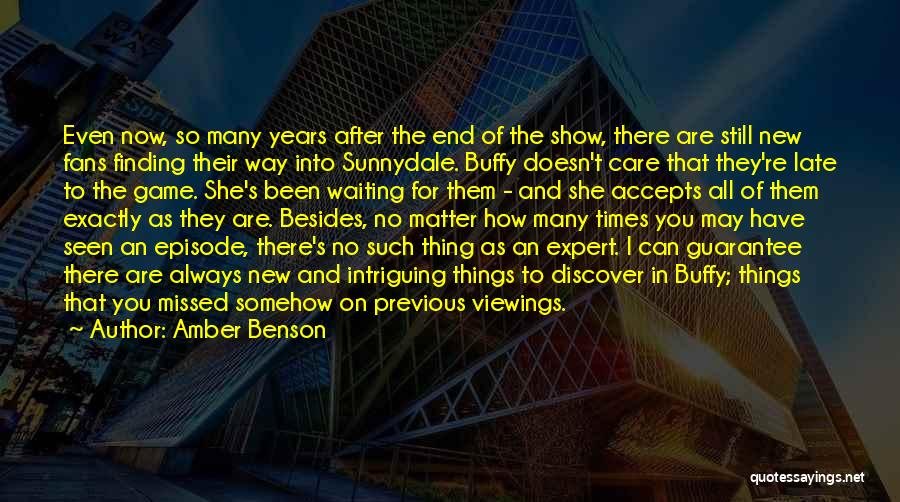 Amber Benson Quotes: Even Now, So Many Years After The End Of The Show, There Are Still New Fans Finding Their Way Into
