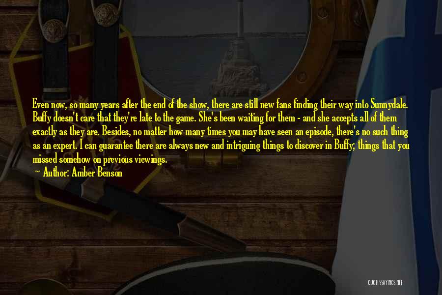 Amber Benson Quotes: Even Now, So Many Years After The End Of The Show, There Are Still New Fans Finding Their Way Into