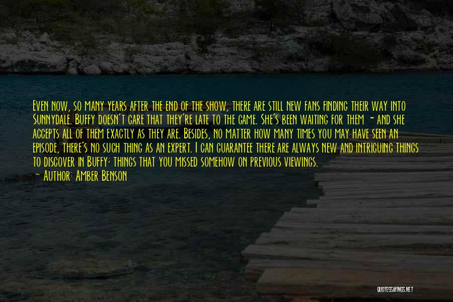 Amber Benson Quotes: Even Now, So Many Years After The End Of The Show, There Are Still New Fans Finding Their Way Into