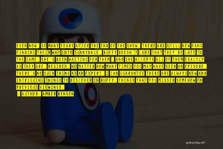 Amber Benson Quotes: Even Now, So Many Years After The End Of The Show, There Are Still New Fans Finding Their Way Into