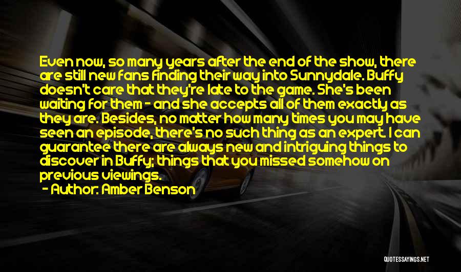 Amber Benson Quotes: Even Now, So Many Years After The End Of The Show, There Are Still New Fans Finding Their Way Into