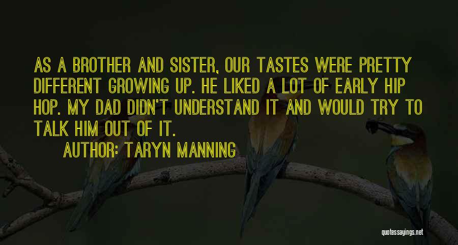 Taryn Manning Quotes: As A Brother And Sister, Our Tastes Were Pretty Different Growing Up. He Liked A Lot Of Early Hip Hop.