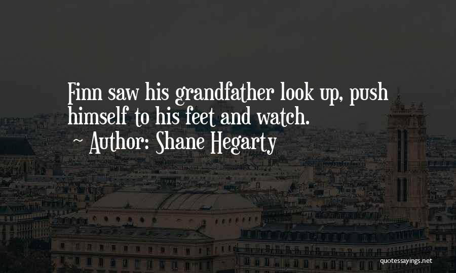 Shane Hegarty Quotes: Finn Saw His Grandfather Look Up, Push Himself To His Feet And Watch.