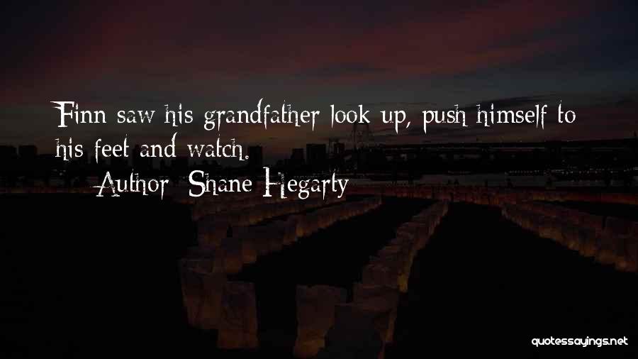 Shane Hegarty Quotes: Finn Saw His Grandfather Look Up, Push Himself To His Feet And Watch.