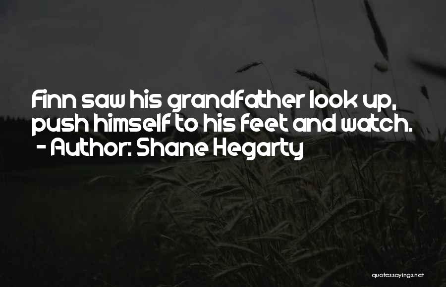 Shane Hegarty Quotes: Finn Saw His Grandfather Look Up, Push Himself To His Feet And Watch.