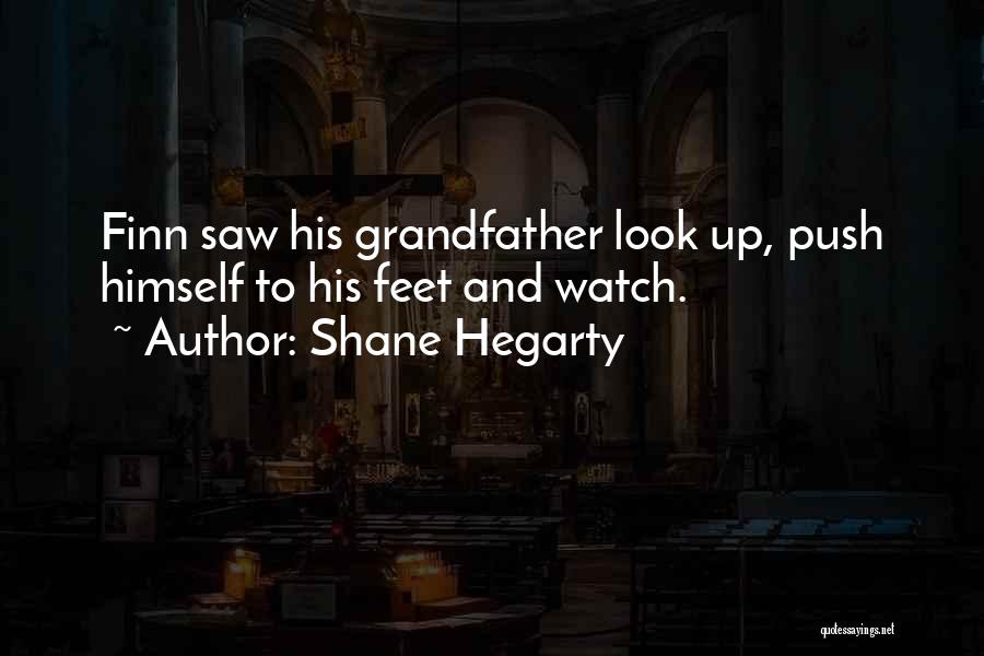 Shane Hegarty Quotes: Finn Saw His Grandfather Look Up, Push Himself To His Feet And Watch.